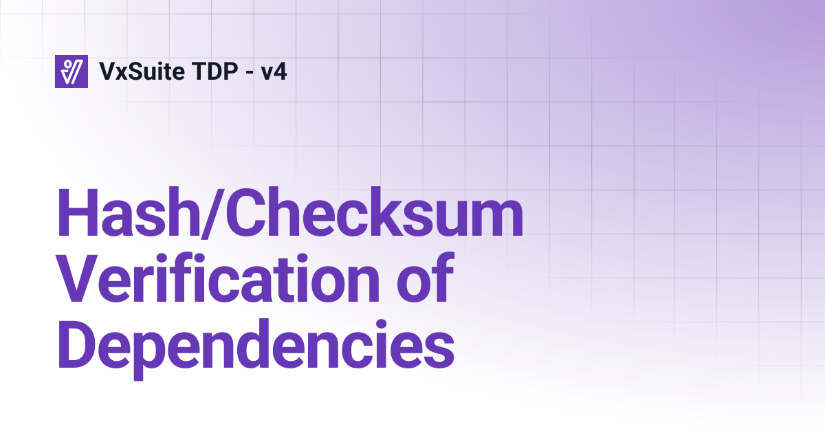 Hash/Checksum Verification of Dependencies | VxSuite TDP - v4